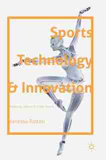 Sports Technology And Innovation: Assessing Cultural And Social Factors by Vanessa Ratten