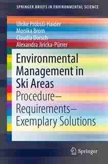 Environmental Management In Ski Areas: Procedure-requirements-exemplary Solutions by Ulrike Pröbstl-haider