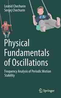 Physical Fundamentals Of Oscillations: Frequency Analysis Of Periodic Motion Stability by Leonid Chechurin