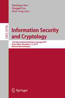 Information Security And Cryptology: 13th International Conference, Inscrypt 2017, Xi'an, China, November 3-5, 2017, Revised Selected Pa by Xiaofeng Chen