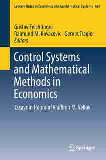 Control Systems And Mathematical Methods In Economics: Essays In Honor Of Vladimir M. Veliov by Gustav Feichtinger