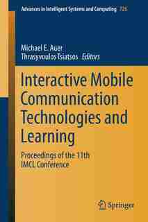 Interactive Mobile Communication Technologies And Learning: Proceedings Of The 11th Imcl Conference by Michael E. Auer