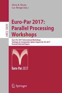 Euro-par 2017: Parallel Processing Workshops: Euro-par 2017 International Workshops, Santiago De Compostela, Spain by Dora B. Heras