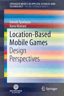 Location-based Mobile Games: Design Perspectives by Davide Spallazzo