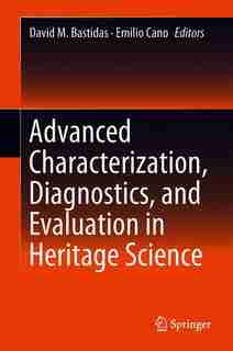 Advanced Characterization Techniques, Diagnostic Tools And Evaluation Methods In Heritage Science by David M. Bastidas