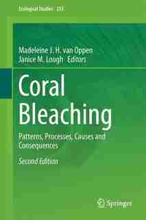 Coral Bleaching: Patterns, Processes, Causes And Consequences by Madeleine J. H. van Oppen