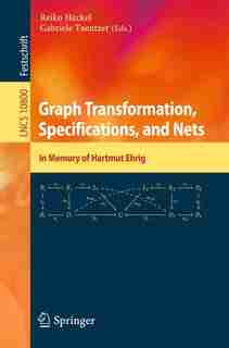 Graph Transformation, Specifications, And Nets: In Memory Of Hartmut Ehrig by Reiko Heckel