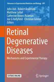 Retinal Degenerative Diseases: Mechanisms And Experimental Therapy by John D. Ash