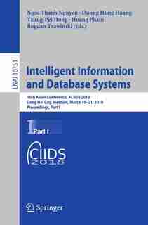 Intelligent Information And Database Systems: 10th Asian Conference, Aciids 2018, Dong Hoi City, Vietnam, March 19-21, 2018, Proceedings, Part I by Ngoc Thanh Nguyen