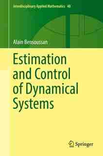 Estimation And Control Of Dynamical Systems by Alain Bensoussan
