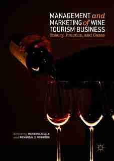 Management And Marketing Of Wine Tourism Business: Theory, Practice, And Cases by Marianna Sigala