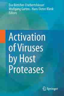 Activation Of Viruses By Host Proteases by Eva Böttcher-friebe