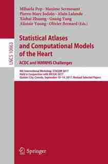 Statistical Atlases And Computational Models Of The Heart. Acdc And Mmwhs Challenges: 8th International Workshop, Stacom 2017, Held In Conjunction With Miccai 2017, Quebec City, Canada, by Mihaela Pop