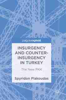 Insurgency And Counter-insurgency In Turkey: The New Pkk by Spyridon Plakoudas