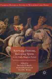 Knowing Demons, Knowing Spirits In The Early Modern Period by Michelle D. Brock