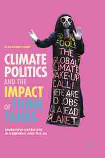 Climate Politics And The Impact Of Think Tanks: Scientific Expertise In Germany And The Us by Alexander Ruser