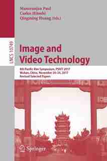 Image And Video Technology: 8th Pacific-rim Symposium, Psivt 2017, Wuhan, China, November 20-24, 2017, Revised Selected Papers by Manoranjan Paul