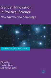 Gender Innovation In Political Science: New Norms, New Knowledge by Marian Sawer