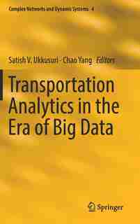 Transportation Analytics In The Era Of Big Data by Satish V. Ukkusuri