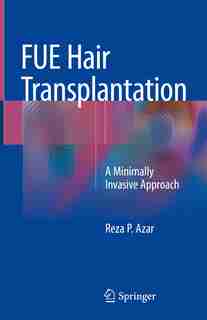 Fue Hair Transplantation: A Minimally Invasive Approach by Reza P. Azar