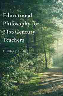 Educational Philosophy For 21st Century Teachers by Thomas Stehlik