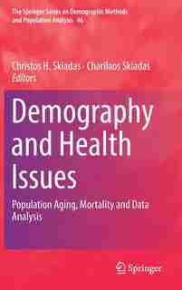Demography And Health Issues: Population Aging, Mortality And Data Analysis by Christos H. Skiadas