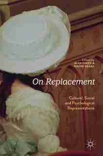 On Replacement: Cultural, Social And Psychological Representations by Jean Owen