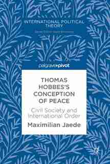 Thomas Hobbes's Conception Of Peace: Civil Society And International Order by Maximilian Jaede