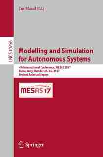 Modelling And Simulation For Autonomous Systems: 4th International Conference, Mesas 2017, Rome, Italy, October 24-26, 2017, Revised Selected Papers by Jan Mazal