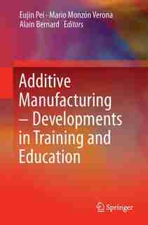 Additive Manufacturing - Developments In Training And Education by Eujin Pei