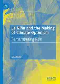 La Nina And The Making Of Climate Optimism: Remembering Rain by Julia Miller