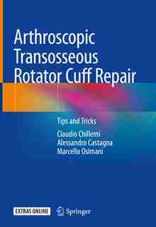 Arthroscopic Transosseous Rotator Cuff Repair: Tips And Tricks by Claudio Chillemi