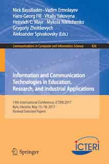 Information And Communication Technologies In Education, Research, And Industrial Applications: 13th International Conference, Icteri 2017, Kyiv, Ukraine, May 15-18, 2017, Revised Selected Papers by Nick Bassiliades