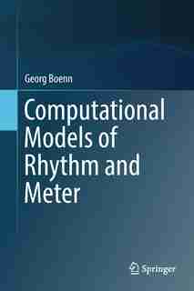 Computational Models Of Rhythm And Meter by Georg Boenn
