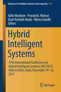 Hybrid Intelligent Systems: 17th International Conference On Hybrid Intelligent Systems (his 2017) Held In Delhi, India, Decemb by Ajith Abraham