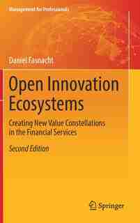 Open Innovation Ecosystems: Creating New Value Constellations In The Financial Services by Daniel Fasnacht