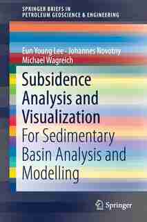 Subsidence Analysis And Visualization: For Sedimentary Basin Analysis And Modelling by Eun Young Lee