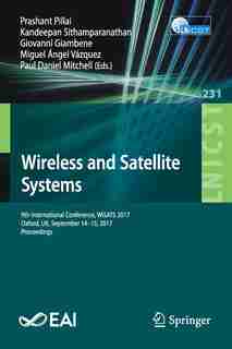 Wireless And Satellite Systems: 9th International Conference, Wisats 2017, Oxford, Uk, September 14-15, 2017, Proceeding: 9th Inter by Prashant Pillai