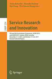 Service Research And Innovation: 5th And 6th Australasian Symposium, Assri 2015 And Assri 2017, Sydney, Nsw, Australia, November 2-3 by Amin Beheshti