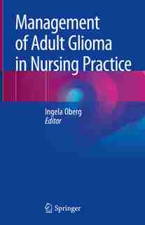 Management Of Adult Glioma In Nursing Practice by Ingela Oberg