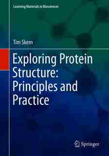 Exploring Protein Structure: Principles And Practice by Tim Skern