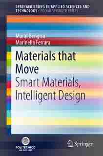 Materials That Move: Smart Materials, Intelligent Design by Murat Bengisu