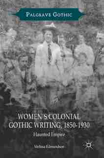 Women's Colonial Gothic Writing, 1850-1930: Haunted Empire by Melissa Edmundson