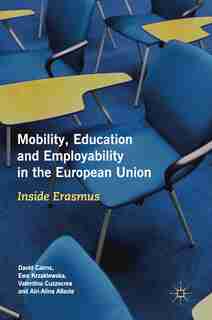 Mobility, Education And Employability In The European Union: Inside Erasmus by David Cairns