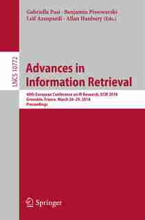 Advances In Information Retrieval: 40th European Conference On Ir Research, Ecir 2018, Grenoble, France, March 26-29, 2018, Proceedings by Gabriella Pasi