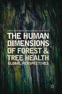 The Human Dimensions Of Forest And Tree Health: Global Perspectives by Julie Urquhart