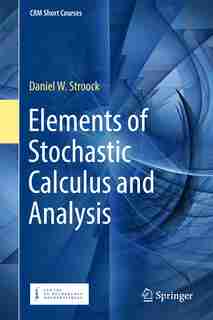 Elements Of Stochastic Calculus And Analysis by Daniel W. Stroock
