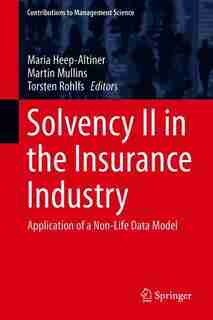 Solvency Ii In The Insurance Industry: Application Of A Non-life Data Model by Maria Heep-altiner