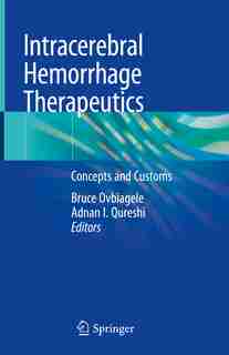 Intracerebral Hemorrhage Therapeutics: Concepts And Customs by Bruce Ovbiagele