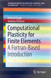 Computational Plasticity For Finite Elements: A Fortran-based Introduction by Michael Trapp